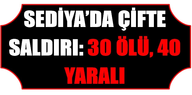 30 ölü, 40 yaralı