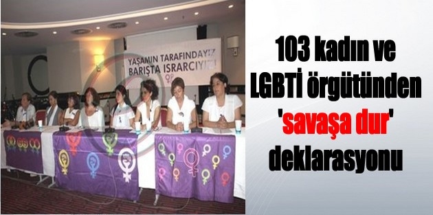 103 kadın ve LGBTİ örgütünden 'savaşa dur' deklarasyonu