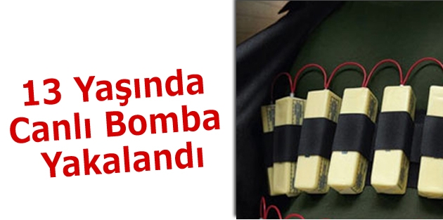 13 yaşında canlı bomba yakalandı