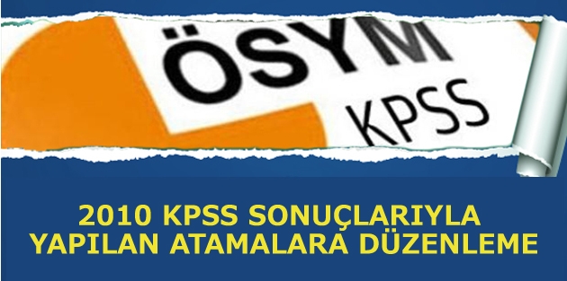 2010 KPSS sonuçlarıyla yapılan atamalara düzenleme