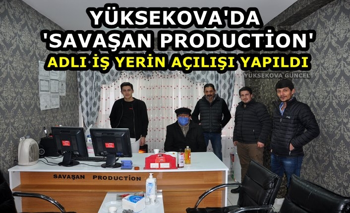 Yüksekova'da ''Savaşan Production'' Adlı iş yerin Açılışı Yapıldı