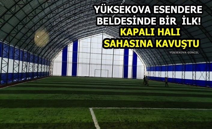 Yüksekova Esendere Beldesinde Bir  İlk! Kapalı Halı Sahasına Kavuştu