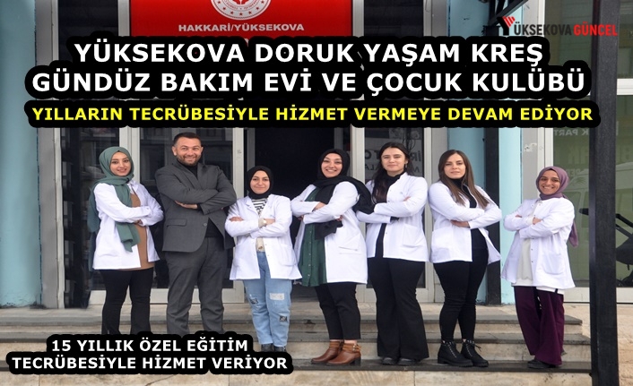 Yüksekova Doruk Yaşam Kreş Gündüz Bakımevi ve Çocuk Kulübü Yılların Tecrübesiyle Hizmet Vermeye Devam Ediyor