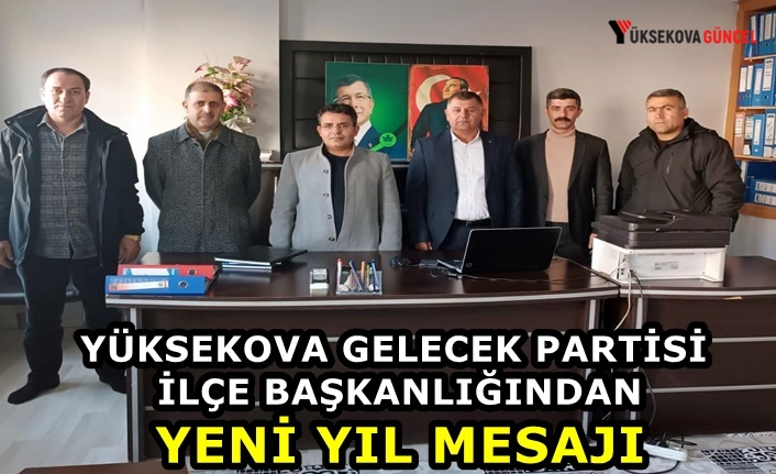 Yüksekova Gelecek Partisi İlçe Başkanlığından Yeni Yıl Mesajı