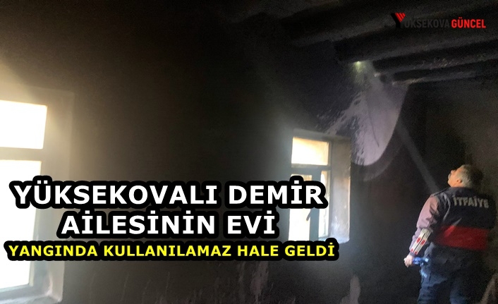 Yüksekovalı Demir Ailesinin Evi Yangında Kullanılamaz Hale Geldi