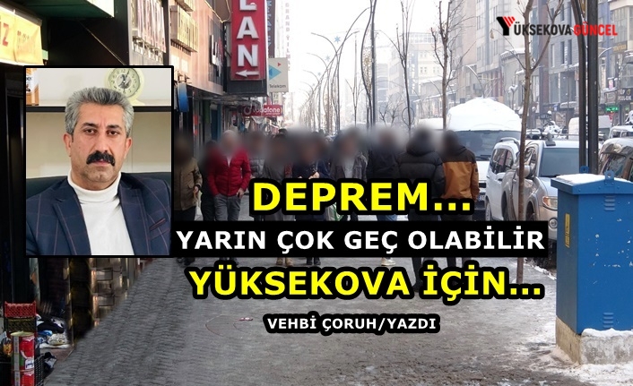 Deprem... Yarın Çok Geç Olabilir... Yüksekova İçin...