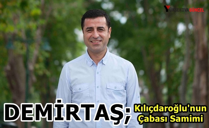 Demirtaş: Kılıçdaroğlu'nun çabası samimi