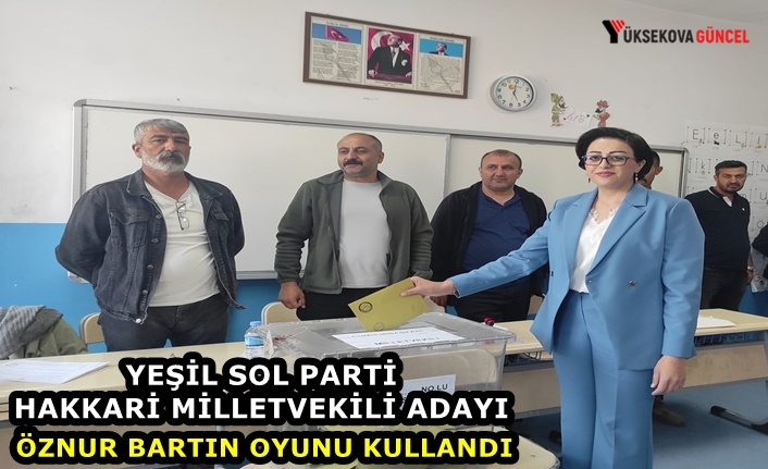 Yeşil Sol Parti Hakkari Milletvekili Adayı Öznur Bartın oyunu kullandı