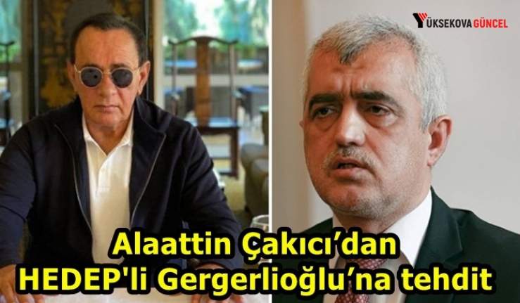 Alaattin Çakıcı’dan HEDEP'li Gergerlioğlu’na tehdit