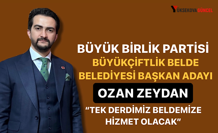 BBP Büyükçiftlik Belde Belediyesi Başkan Adayı Zeydan; “Tek Derdimiz Beldemize Hizmet Olacak”