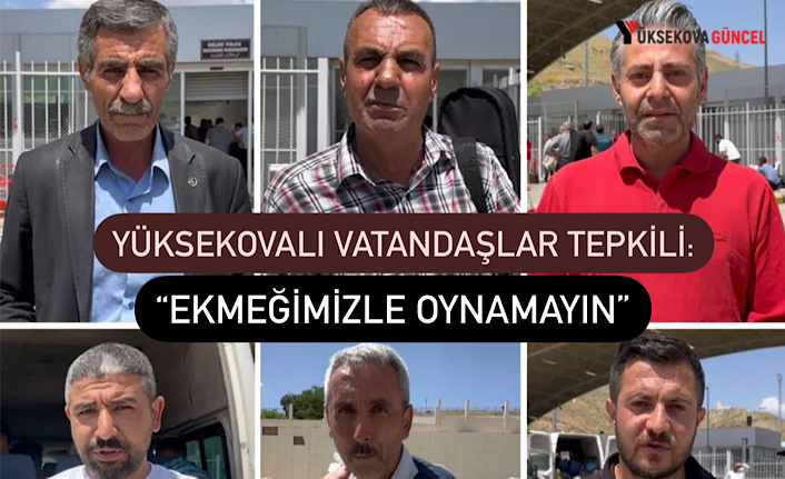 Yüksekovalı Vatandaşlar Tepkili: “Ekmeğimizle Oynamayın”