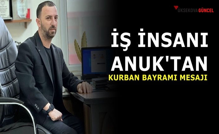 İş İnsanı Anuk'tan Kurban Bayramı Mesajı