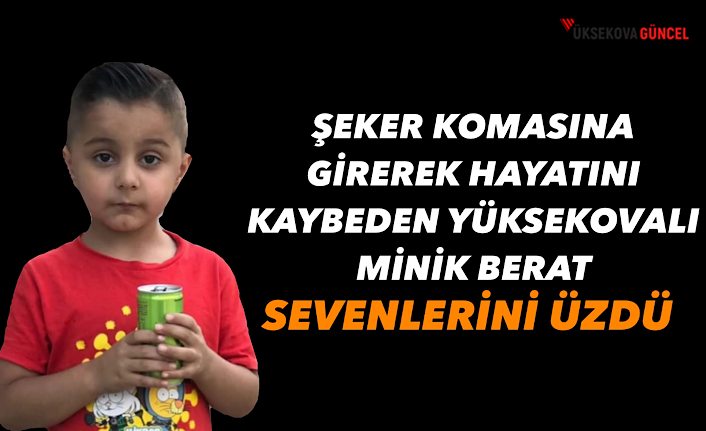 Şeker Komasına girerek hayatını kaybeden Yüksekovalı minik Berat sevenlerini üzdü