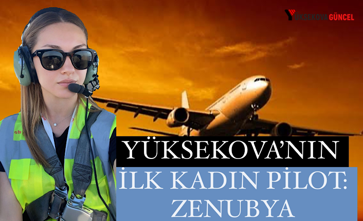 Yüksekovalı ilk kadın pilot Zenubya gökyüzünde yerini aldı