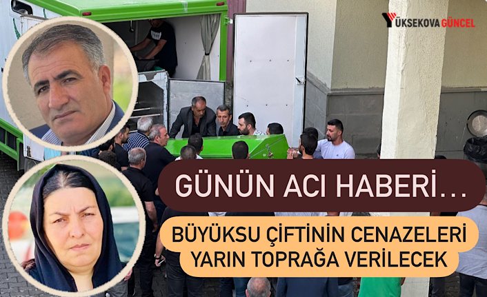 Büyüksu çiftinin cenazesi toprağa verilmek üzere yarın 9’da Esendere’ye götürülecek