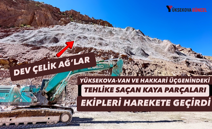 Yüksekova, Van ve Hakkari Üçgeninde Bulunan Tehlikeli Kayalara Karşı Çelik Ağ Örüldü