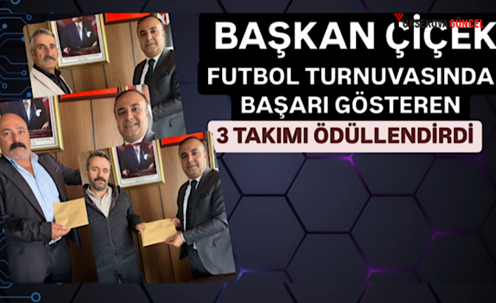 Başkan Çiçek Futbol turnuvasında başarı gösteren 3 takımı ödüllendirdi