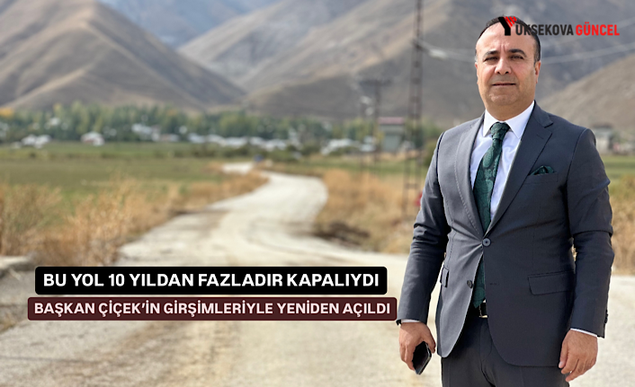 Başkan Çiçek’in girişimleriyle 10 yıldan fazladır kapalı olan yol yeniden ulaşıma açıldı