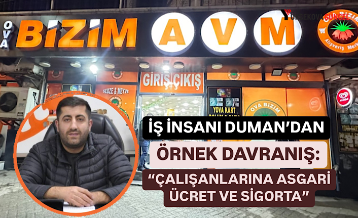 Yüksekova: İş İnsanı İslam Duman’dan Örnek Davranış, “Çalışanlarına Asgari Ücret ve Sigorta”