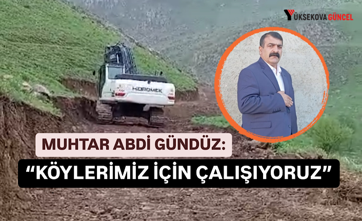 Yüksekova’nın köylerinin yol ve su kanalları yenileniyor