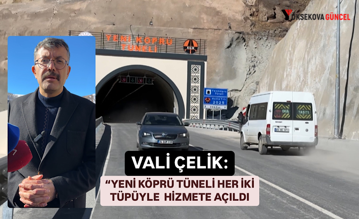 Hakkari Valisi Ali Çelik: “Yüksekova-Yeni Köprü Tüneli çift girişli halkın hizmetine açıldı”