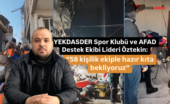 Asrın Felaketinde Görev Üslenen YEKDASDER ve AFAD Destek Ekibi Lideri Öztekin: “58 kişilik ekiple hazır kıta bekliyoruz”