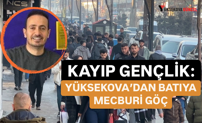 Kayıp Gençlik: Yüksekova’dan Batı’ya Mecburi Göç