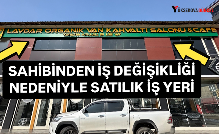 Yüksekova’da iş değişikliği nedeniyle satılık kahvaltı salonu