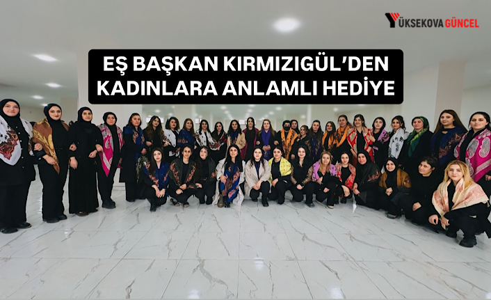 Yüksekova Belediyesi Eş Başkanı Kırmızıgül’den Kadınlara Anlamlı Hediye