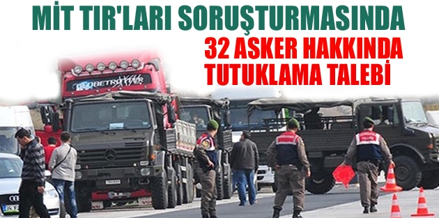 32 asker hakkında tutuklama talebi