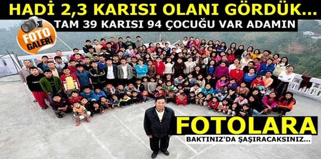 39 EŞ VE 94 ÇOCUK...