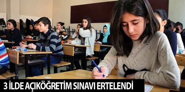  3 ilde açıköğretim sınavı ertelendi