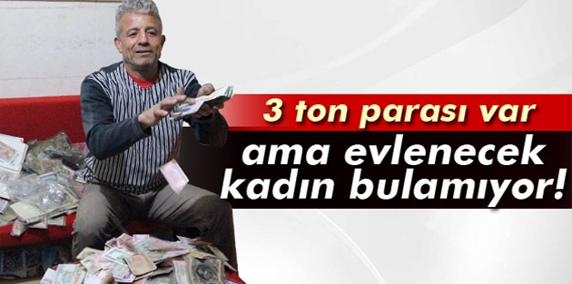 3 ton parasını teslim edebileceği eş arıyor