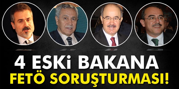 4 eski bakana FETÖ soruşturması