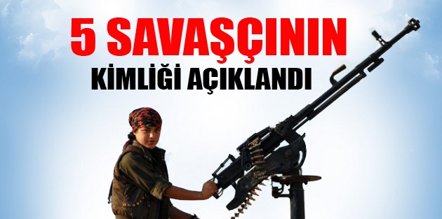 5 savaşçının kimliği açıklandı