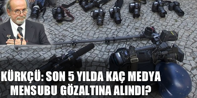 5 yılda kaç medya mensubu gözaltına alındı?