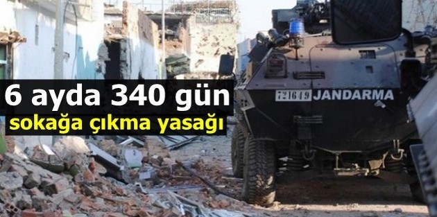 6 ayda 340 gün sokağa çıkma yasağı