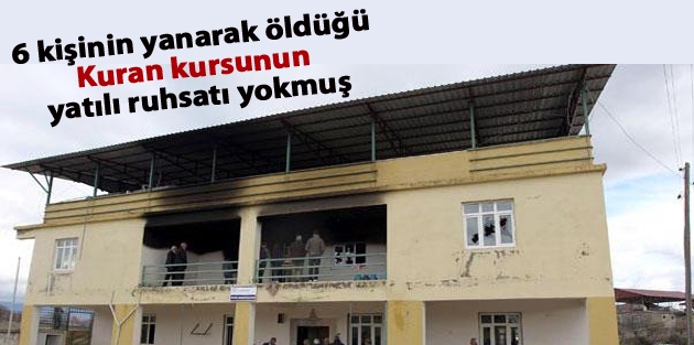 6 çocuğun yanarak öldüğü Kuran kursunun yatılı ruhsatı yokmuş