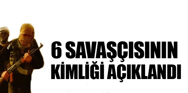 6 özgürlük savaşçısının kimliği açıklandı