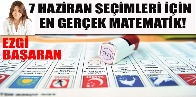 7 Haziran seçimleri için en gerçek matematik!