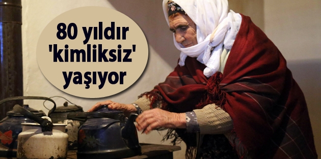 80 yıldır 'kimliksiz' yaşıyor