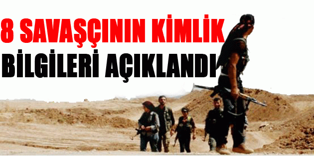 8 savaşçının kimlik bilgileri açıklandı