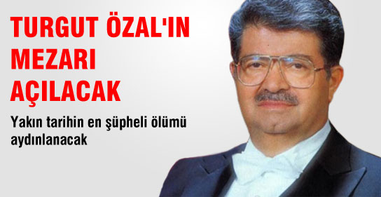 ÖZAL'IN KABRİ AÇILACAK