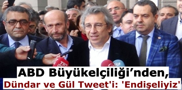 ABD Büyükelçiliği’nden, Dündar ve Gül Tweet'i: 'Endişeliyiz'