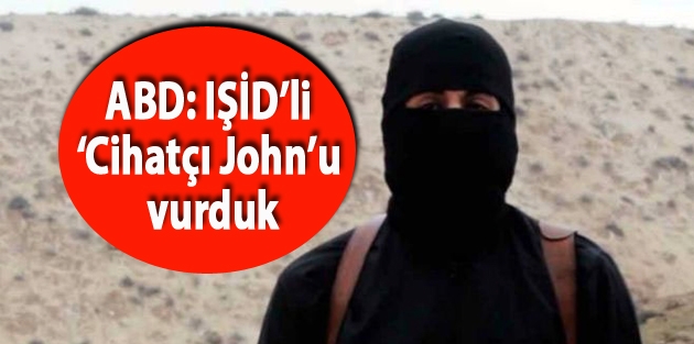 ABD: IŞİD’li ‘Cihatçı John’u vurduk