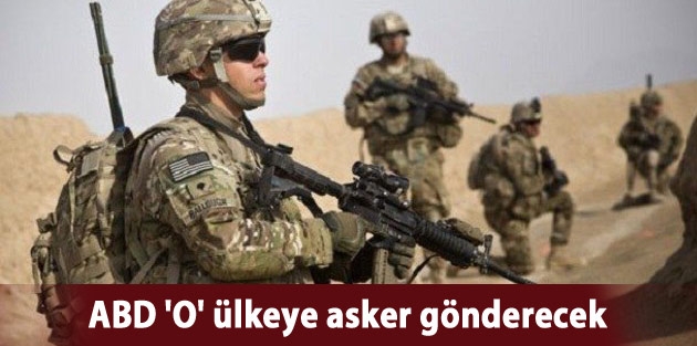 ABD 'O' ülkeye asker gönderecek