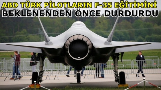 ABD Türk pilotların F-35 eğitimini beklenenden önce durdurdu