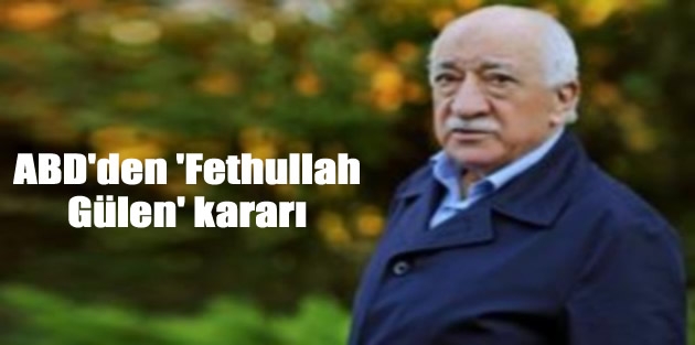 ABD'den 'Fethullah Gülen' kararı