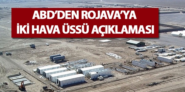 ABD’den Rojava’ya iki hava üssü açıklaması