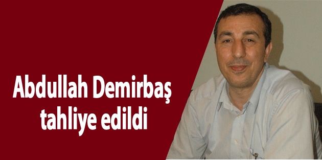 Abdullah Demirbaş tahliye edildi